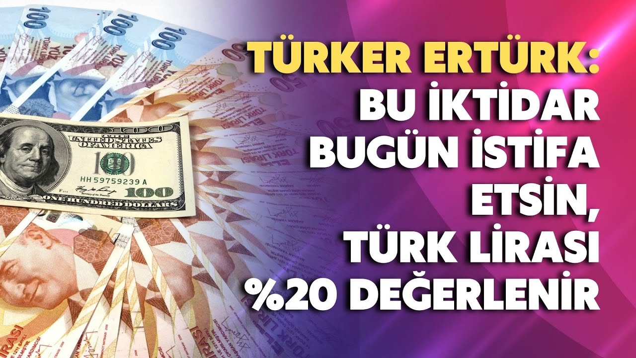 İktidar bugün istifa etsin, Türk Lirası %20 değerlenir