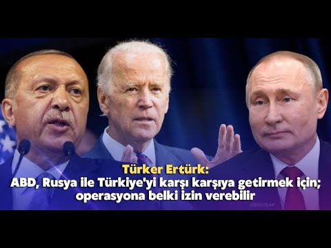 ABD, Rusya ile Türkiye’yi karşı karşıya getirmek için; operasyona belki izin verebilir